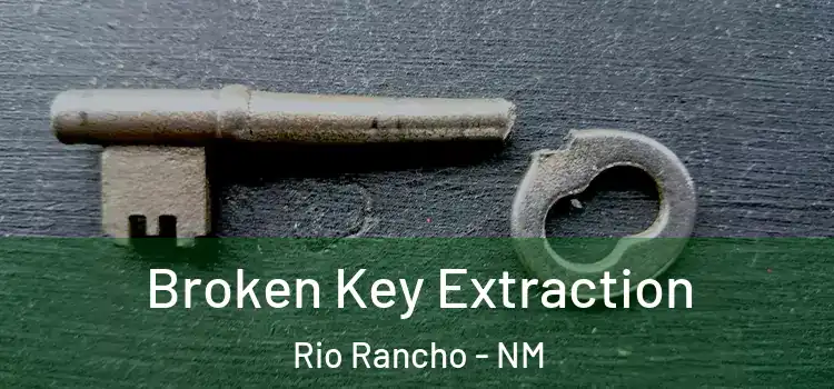 Broken Key Extraction Rio Rancho - NM