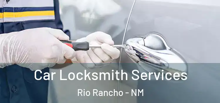 Car Locksmith Services Rio Rancho - NM