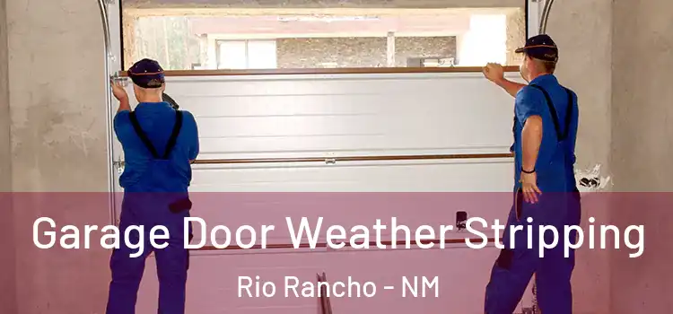  Garage Door Weather Stripping Rio Rancho - NM